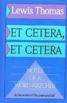 Et Cetera, Et Cetera: Notes of a Word-Watcher - Lewis Thomas