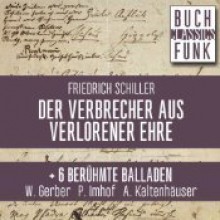 Der Verbrecher aus verlorener Ehre: + 6 berühmte Balladen - Friedrich von Schiller, Wolfgang Gerber, Patrick Imhof, Albrecht Kaltenhäuser