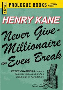 Never Give a Millionaire an Even Break - Henry Kane