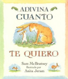 Adivina Cuanto Te Quiero = Guess How Much I Love You - Sam McBratney, Teresa Mlawer, Anita Jeram