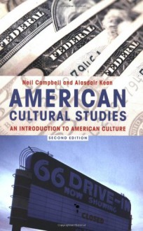 American Cultural Studies: An Introduction to American Culture - Neil Campbell, Alasdair Kean