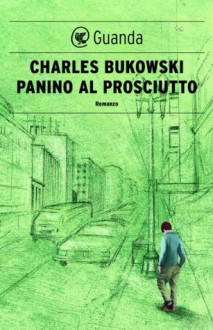 Panino al prosciutto (Italian Edition) - Charles Bukowski, Marisa Caramella