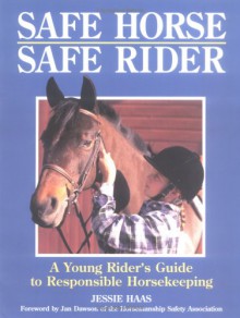 Safe Horse, Safe Rider: A Young Rider's Guide to Responsible Horsekeeping - Jessie Haas