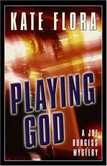 Playing God: A Joe Burgess Mystery (Five Star First Edition Mystery) - Kate Clark Flora