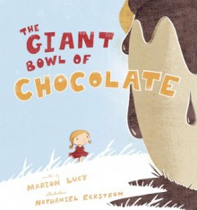 The Giant Bowl Of Chocolate - Marion Lucy, Nathaniel Exkstrom