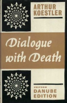 Dialogue with Death - Arthur Koestler