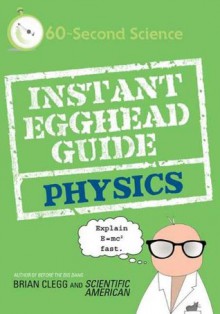 Instant Egghead Guide: Physics (Instant Egghead Guides) - Brian Clegg, Editors of Scientific American Magazine