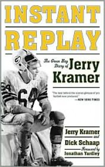 Instant Replay: The Green Bay Diary of Jerry Kramer - Jerry Kramer, Dick Schaap