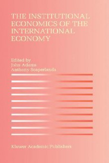 The Institutional Economics of the International Economy - John Adams