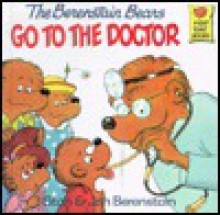 The Berenstain Bears Go to the Doctor - Stan Berenstain, Jan Berenstain