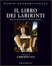 Il libro dei labirinti: Storia di un mito e di un simbolo - Umberto Eco, Paolo Santarcangeli