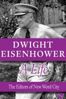 Dwight Eisenhower, A Life - The Editors of New Word City