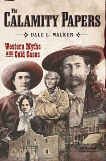 The Calamity Papers: Western Myths and Cold Cases - Dale L. Walker