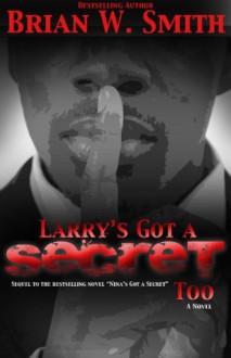 Larry's Got a Secret Too - Brian W. Smith