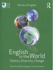 English in the World: History, Diversity, Change - Philip Seargeant, Joan Swann