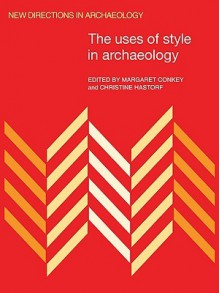 The Uses Of Style In Archaeology - Christine Ann Hastorf, Margaret Wright Conkey