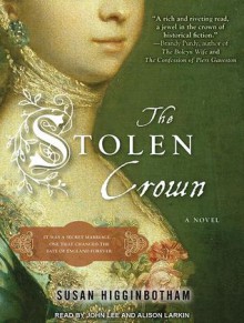 The Stolen Crown: It Was a Secret Marriage--One That Changed the Fate of England Forever - Susan Higginbotham, John Lee, Alison Larkin