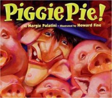 Piggie Pie! - Margie Palatini, Howard Fine