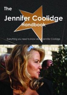 The Jennifer Coolidge Handbook - Everything You Need to Know about Jennifer Coolidge - Emily Smith