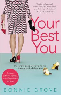 Your Best You: Discovering and Developing the Strengths God Gave You - Bonnie Grove