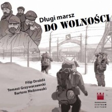 Długi marsz do wolności - Tomasz Grzywaczewski, Filip Drożdż, Bartosz Malinowski