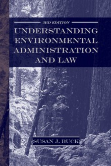 Understanding Environmental Administration and Law - Susan J. Buck