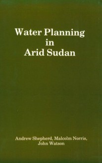 Water Planning In Arid Sudan - Andrew Shepherd, John Watson