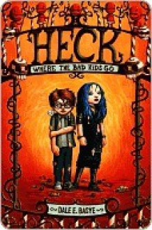 Heck: Where the Bad Kids Go - Dale E. Basye