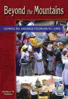 Beyond the Mountains: Coming to America from Haiti-1991 - Kathleen M. Muldoon