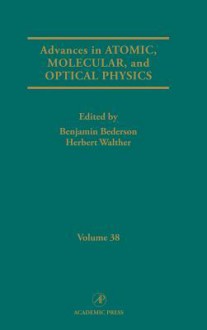 Advances in Atomic, Molecular and Optical Physics, Volume 38 - Benjamin Bederson, Herbert Walther