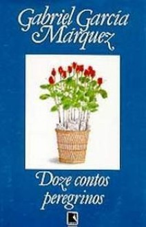 Doze contos peregrinos - Eric Nepomuceno, Gabriel García Márquez