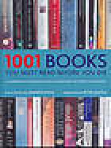 1001 Books You Must Read Before You Die (1001 Before You Die) - Peter Boxall, Jennifer Byrne