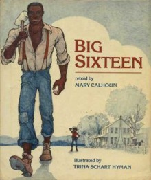 Big Sixteen - Mary Calhoun, Trina Schart Hyman