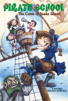 The Curse of Snake Island #1 (Pirate School) - Brian James, Jennifer Zivoin