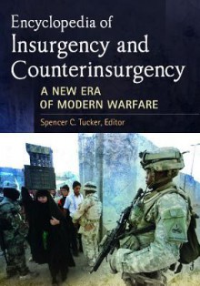 Encyclopedia of Insurgency and Counterinsurgency: A New Era Of Modern Warfare - Spencer C. Tucker