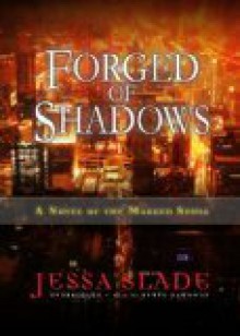 Forged of Shadows: A Novel of the Marked Souls - Jessa Slade, Renée Raudman