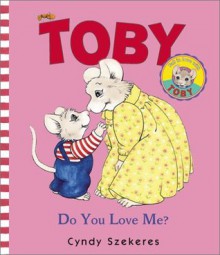 Toby: Do You Love Me? - Cyndy Szekeres