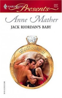 Jack Riordan's Baby (Wedlocked!) - Anne Mather