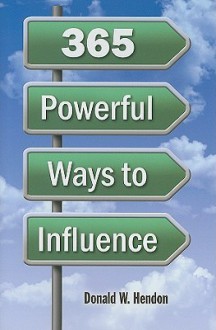 365 Powerful Ways to Influence - Donald Hendon, Lorna McLaren, Tony Alessandra