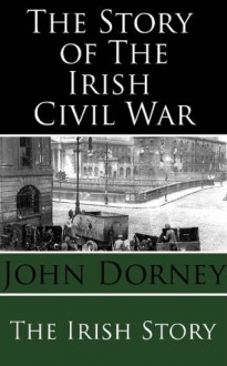 The Story Of The Irish Civil War (The Story Of Series) - John Dorney