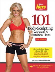 101 Body-Sculpting Workouts & Nutrition Plans: For Women - Muscle & Fitness