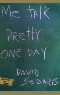 Me Talk Pretty One Day - David Sedaris