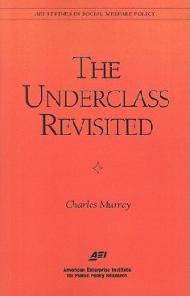 The Underclass Revisited - Charles Murray