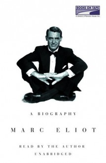 Cary Grant: A Biography - Marc Eliot