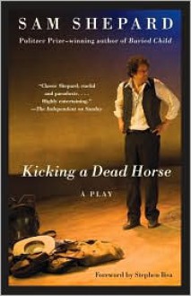 Kicking a Dead Horse - Sam Shepard