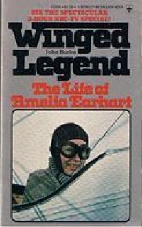 Winged Legend: The Life of Amelia Earhart - John A. Burke