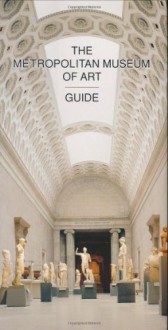 The Metropolitan Museum of Art Guide: Revised Edition - Philippe de Montebello,Kathleen Howard