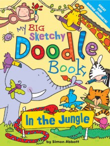 My Big Sketchy Doodle Book: In the Jungle - Simon Abbott