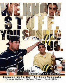 We Know Stuff. You Should Too.: Emq's Guide to Sports and Living - Anthony A. Spagnolo, Brendan McCarthy, Connor Mellen, Hunter Thayer, John Kelley, Vincent Spagnolo