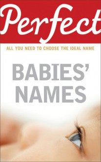 Perfect Babies' Names: All You Need to Choose the Ideal Name - Rosalind Fergusson